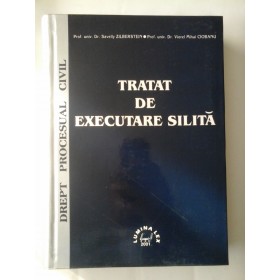TRATAT DE EXECUTARE SILITA  -  DREPT PROCESUAL CIVIL  -  PROF. UNIV. DR. SAVELLY ZILBERTSTEIN, PROF. UNIV. DR. VIOREL MIHAI CIOBANU 